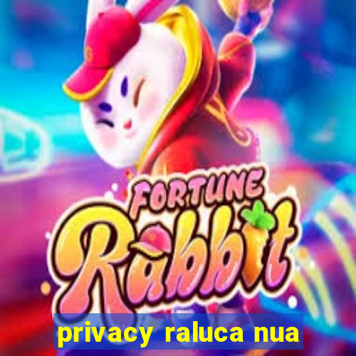 privacy raluca nua