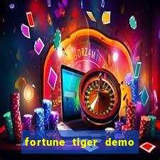 fortune tiger demo aposta de 500