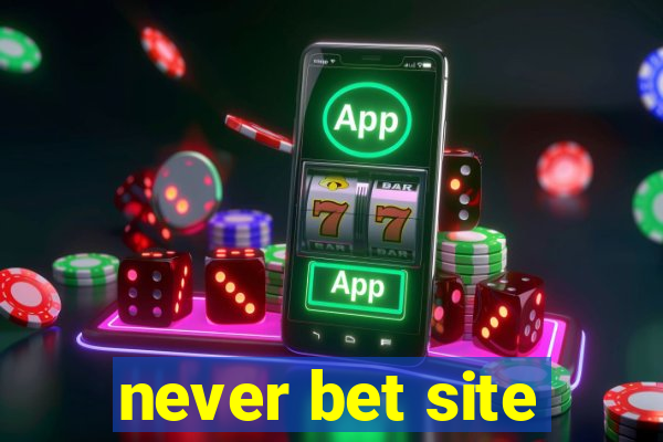 never bet site