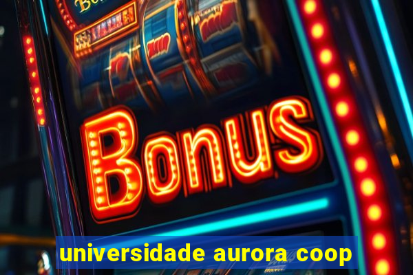 universidade aurora coop