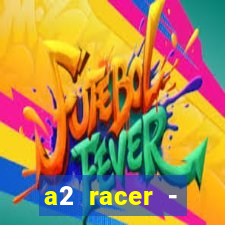 a2 racer - riscando o asfalto assistir