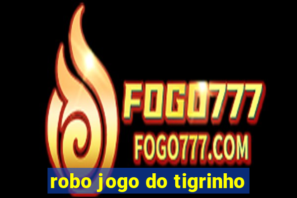 robo jogo do tigrinho