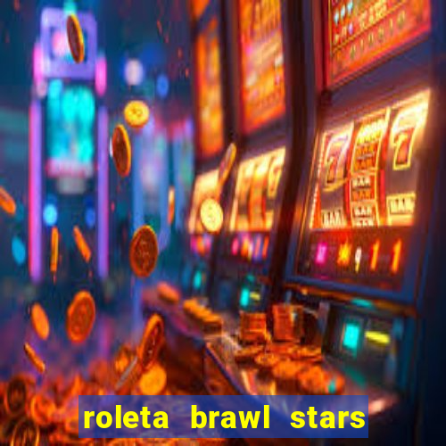 roleta brawl stars 2024 84 brawlers