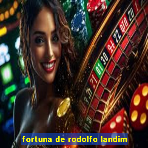 fortuna de rodolfo landim