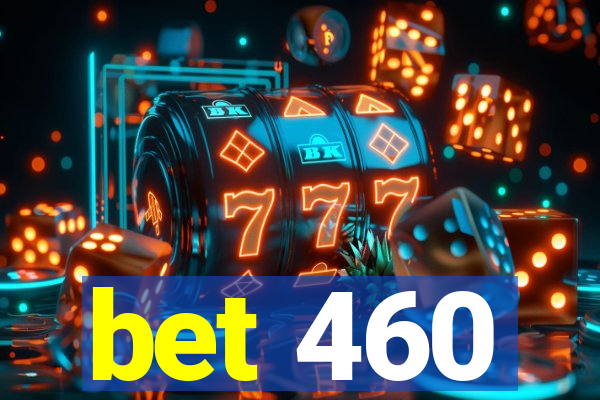 bet 460