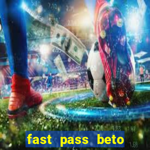 fast pass beto carrero valor