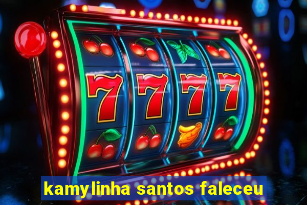 kamylinha santos faleceu