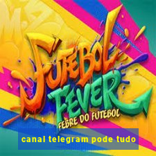 canal telegram pode tudo