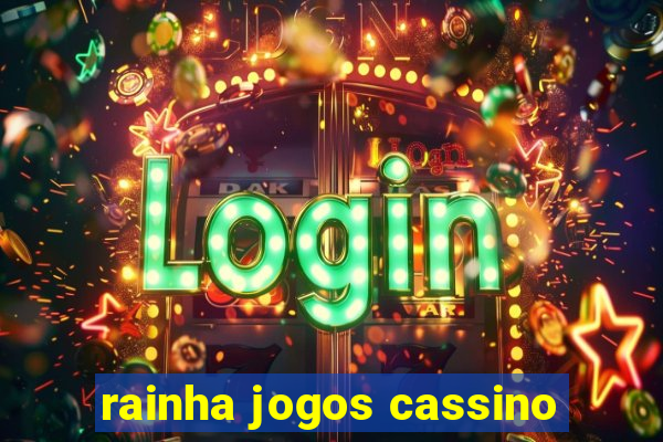 rainha jogos cassino