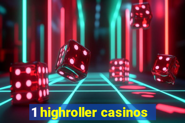 1 highroller casinos