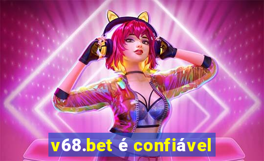 v68.bet é confiável