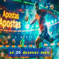 as 20 dezenas mais atrasadas da federal