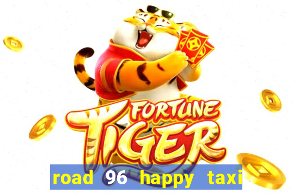 road 96 happy taxi security call password