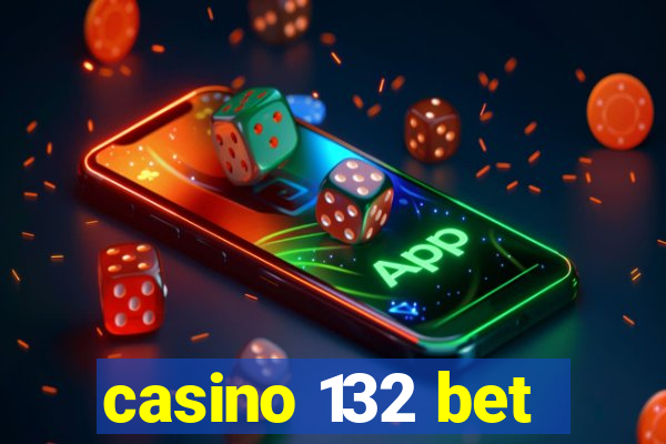 casino 132 bet