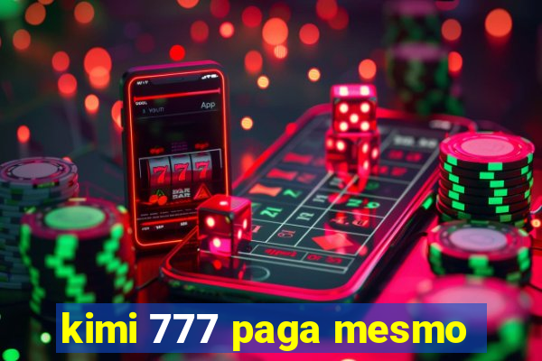 kimi 777 paga mesmo