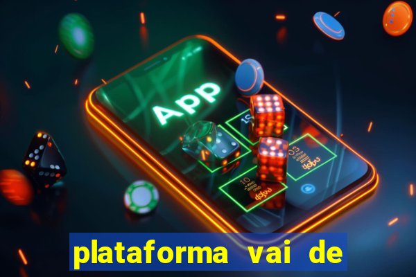 plataforma vai de bet gusttavo lima