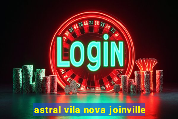 astral vila nova joinville