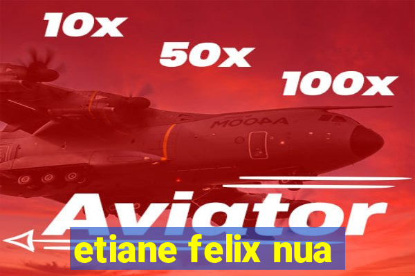 etiane felix nua