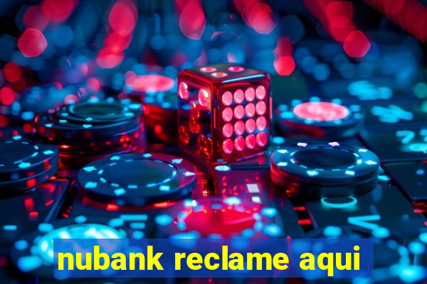 nubank reclame aqui