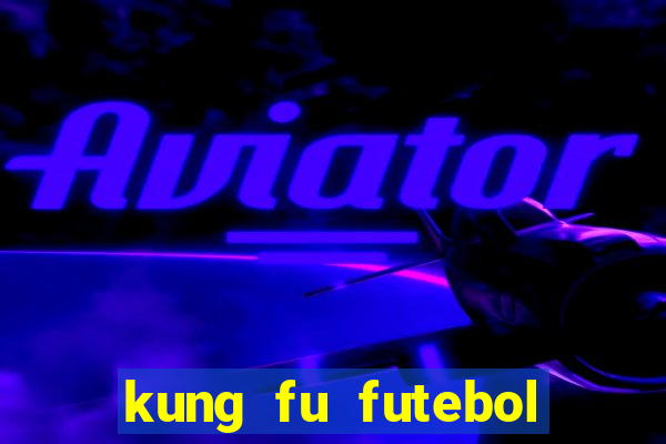 kung fu futebol clube online dublado