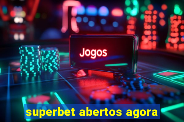 superbet abertos agora