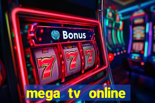 mega tv online gratis futebol ao vivo