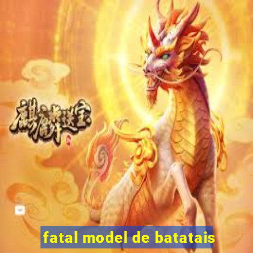 fatal model de batatais