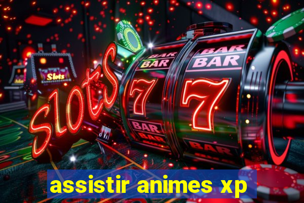 assistir animes xp