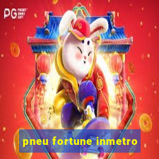 pneu fortune inmetro