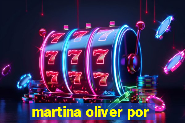 martina oliver por