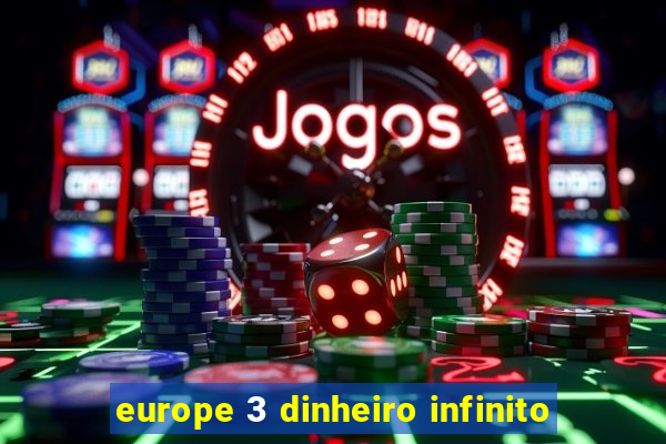 europe 3 dinheiro infinito