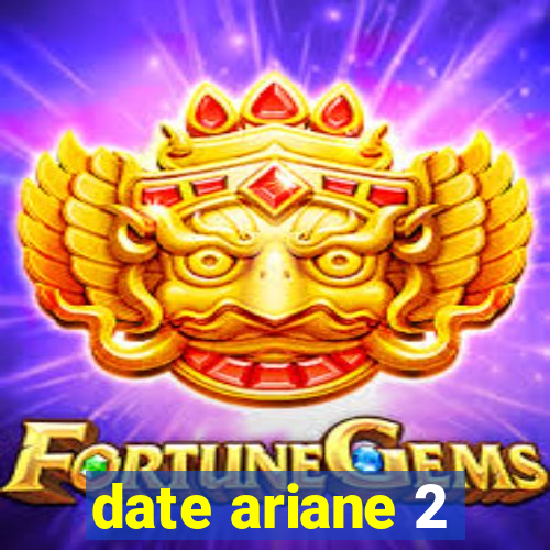 date ariane 2