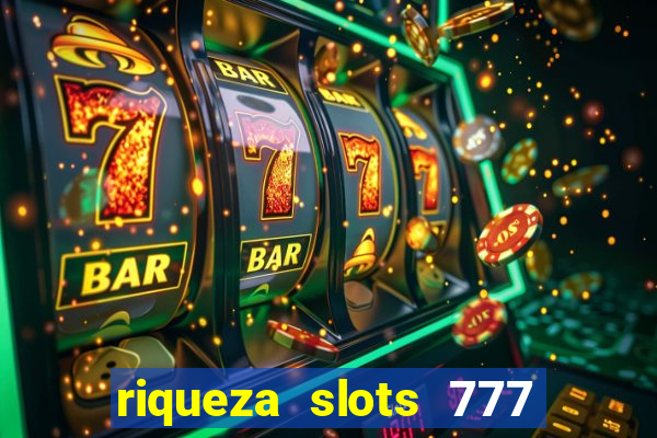 riqueza slots 777 paga mesmo