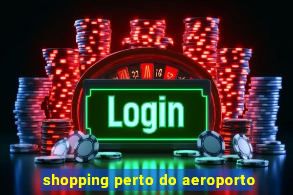 shopping perto do aeroporto