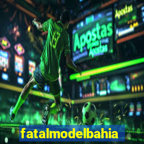 fatalmodelbahia