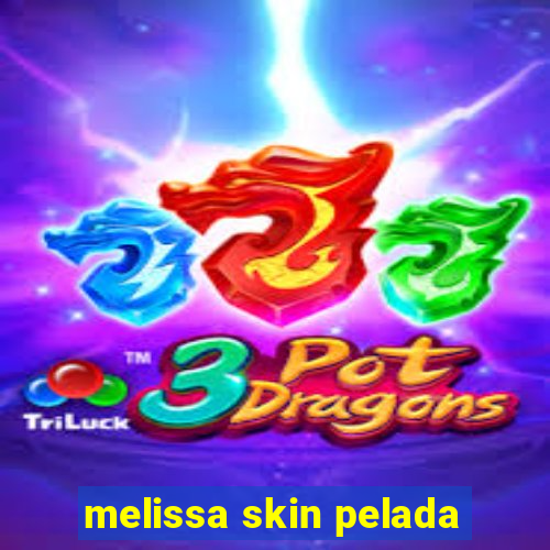 melissa skin pelada