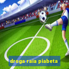 droga raia piabeta