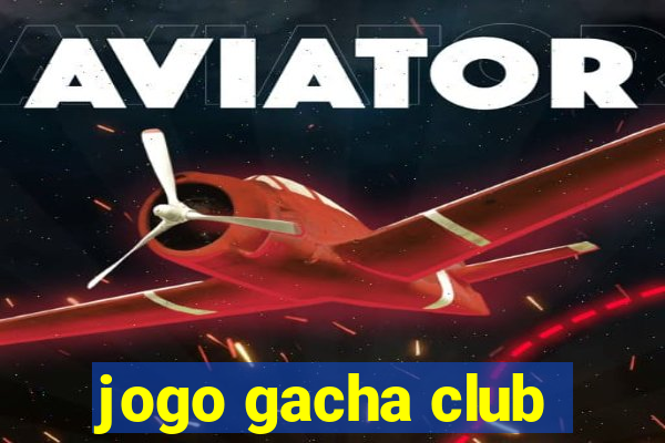 jogo gacha club