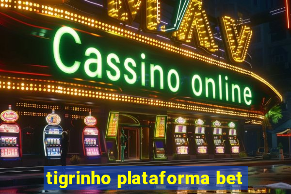 tigrinho plataforma bet