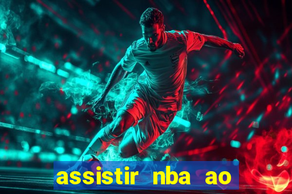 assistir nba ao vivo multicanais