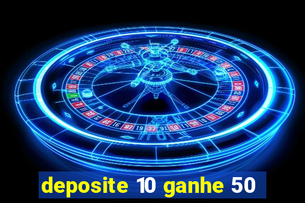 deposite 10 ganhe 50