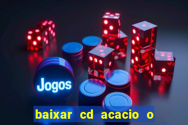 baixar cd acacio o ferinha da bahia vol 1