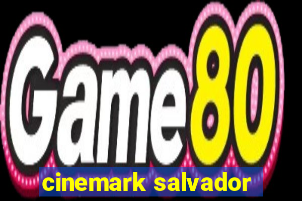 cinemark salvador