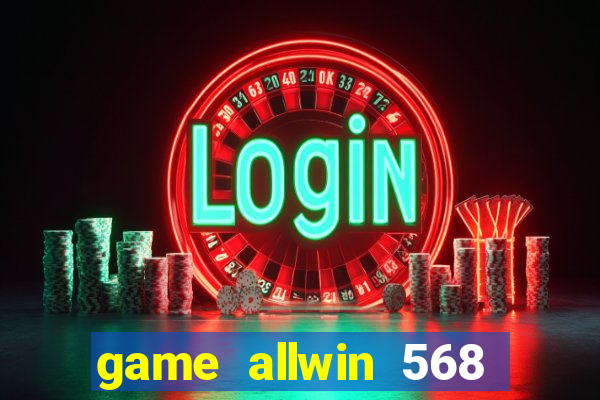 game allwin 568 com login