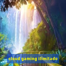 cloud gaming ilimitado