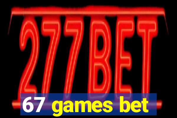 67 games bet