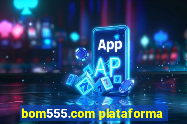 bom555.com plataforma