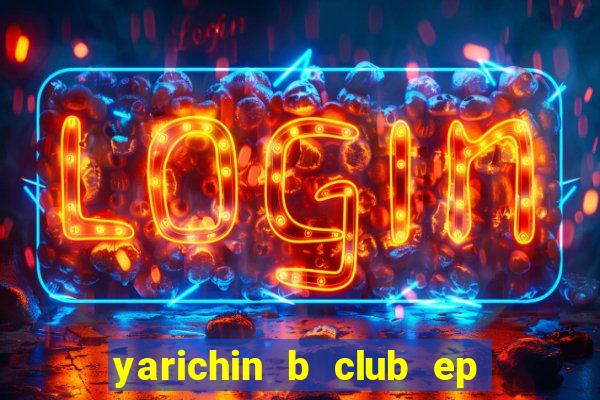 yarichin b club ep 2 dublado