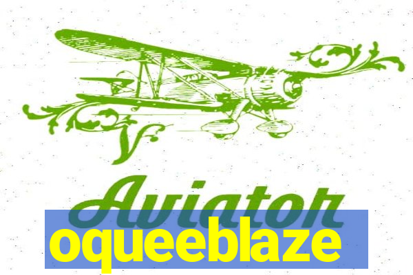 oqueeblaze