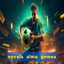 novela alma gemea capitulo 2